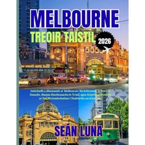 Luna, Seán MELBOURNE TREOIR TAISTIL 2026: Iniúchadh a dhéanamh ar Melbourne: Na hÁiteanna is Fearr le Fanacht, Bianna Riachtanacha le Triail, agus Eispéiris ... fud Phríomhchathair Chultúrtha na hAstráile. Luna, Seán MELBOURNE TREOIR TAISTIL 2026: Iniúchadh a dhéanamh ar Melbourne: Na hÁiteanna is Fearr le Fanacht, Bianna Riachtanacha le Triail, agus Eispéiris ... fud Phríomhchathair Chultúrtha na hAstráile.