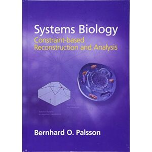 Palsson, Bernhard Ø. Systems Biology: Constraint-based Reconstruction and Analysis Palsson, Bernhard Ø. Systems Biology: Constraint-based Reconstruction and Analysis