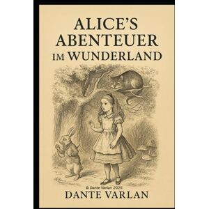 Carroll, Lewis Alice’s Abenteuer im Wunderland von Lewis Carroll: der zeitlose Klassiker von Lewis Carroll Carroll, Lewis Alice’s Abenteuer im Wunderland von Lewis Carroll: der zeitlose Klassiker von Lewis Carroll