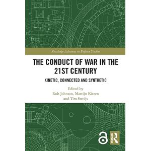 The Conduct of War in the 21st Century: Kinetic, Connected and Synthetic (Routledge Advances in Defence Studies) The Conduct of War in the 21st Century: Kinetic, Connected and Synthetic (Routledge Advances in Defence Studies)
