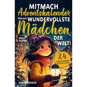Alstor, Birgit Mitmach-Adventskalender für das wundervollste Mädchen der Welt!: 24 inspirierende Geschichten über innere Stärke, Selbstvertrauen und Mut zum Lesen, Staunen, Entdecken und Ausmalen Alstor, Birgit Mitmach-Adventskalender für das wundervollste Mädchen der Welt!: 24 inspirierende Geschichten über innere Stärke, Selbstvertrauen und Mut zum Lesen, Staunen, Entdecken und Ausmalen
