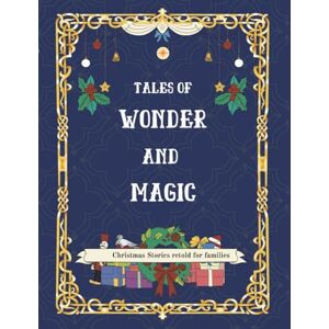 Singh, Anavi Tales of Wonder and Magic: Classic Christmas Tales & Fairy Stories: Ages 6–10 (Christmas Classics for Kids) Singh, Anavi Tales of Wonder and Magic: Classic Christmas Tales & Fairy Stories: Ages 6–10 (Christmas Classics for Kids)