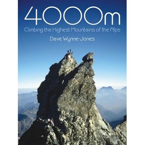 Wynne-Jones, Dave 4000m: Climbing the Highest Mountains of the Alps Wynne-Jones, Dave 4000m: Climbing the Highest Mountains of the Alps