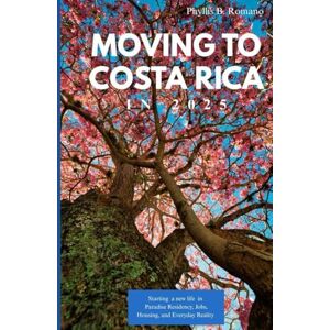 Romano, Phyllis B MOVING TO COSTA RICA 2025: Starting a New Life in Paradise Residency, Jobs, Housing, and Everyday Realities Romano, Phyllis B MOVING TO COSTA RICA 2025: Starting a New Life in Paradise Residency, Jobs, Housing, and Everyday Realities