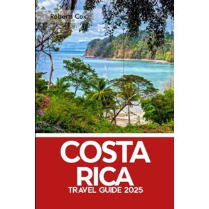 Cox, Robert Costa Rica Travel Guide 2025–2026: Explore Arenal, Monteverde, Manuel Antonio, Stunning Beaches & Soothing Hot Springs Cox, Robert Costa Rica Travel Guide 2025–2026: Explore Arenal, Monteverde, Manuel Antonio, Stunning Beaches & Soothing Hot Springs