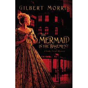 Morris, Gilbert The Mermaid in the Basement (Lady Trent Mystery Series #1) (A Lady Trent Mystery) Morris, Gilbert The Mermaid in the Basement (Lady Trent Mystery Series #1) (A Lady Trent Mystery)