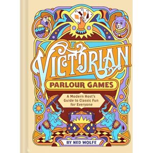 Chronicle Books Victorian Parlour Games: A Modern Host's Guide to Classic Fun for Everyone Chronicle Books Victorian Parlour Games: A Modern Host's Guide to Classic Fun for Everyone