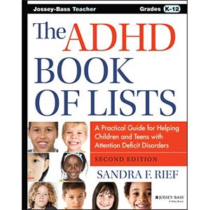Rief, Sandra F. The ADHD Book of Lists: A Practical Guide for Helping Children and Teens with Attention Deficit Disorders Rief, Sandra F. The ADHD Book of Lists: A Practical Guide for Helping Children and Teens with Attention Deficit Disorders