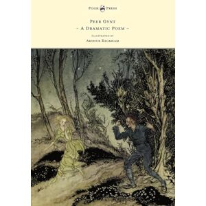 Ibsen, Henrik Peer Gynt A Dramatic Poem Illustrated by Arthur Rackham Ibsen, Henrik Peer Gynt A Dramatic Poem Illustrated by Arthur Rackham