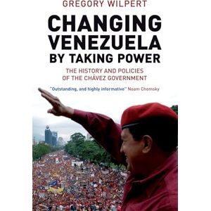 Wilpert, Gregory Changing Venezuela by Taking Power: The History and Policies of the Chavez Government Wilpert, Gregory Changing Venezuela by Taking Power: The History and Policies of the Chavez Government