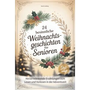 Joulberg, David 24 besinnliche Weihnachtsgeschichten für Senioren: Herzerwärmende Erzählungen zum Lesen und Vorlesen in Großschrift tolle Geschenkidee zu Weihnachten für Oma, Opa & Senioren Joulberg, David 24 besinnliche Weihnachtsgeschichten für Senioren: Herzerwärmende Erzählungen zum Lesen und Vorlesen in Großschrift tolle Geschenkidee zu Weihnachten für Oma, Opa & Senioren