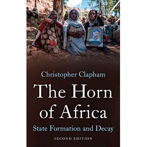 Clapham, Christopher The Horn of Africa: State Formation and Decay Clapham, Christopher The Horn of Africa: State Formation and Decay