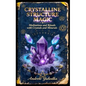 Yahodka, Andrew Crystalline Structure Magic (Witch's Practice) Yahodka, Andrew Crystalline Structure Magic (Witch's Practice)