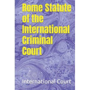 Court, International Criminal Rome Statute of the International Criminal Court Court, International Criminal Rome Statute of the International Criminal Court