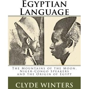 Winters, Dr. Clyde Egyptian Language: The Mountains of the Moon , Niger-Congo Speakers and the Origin of Egypt Winters, Dr. Clyde Egyptian Language: The Mountains of the Moon , Niger-Congo Speakers and the Origin of Egypt