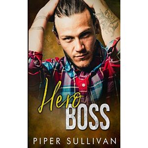 Sullivan, Piper Hero Boss: An Alpha Male Office Romance (Small Town Protectors) Sullivan, Piper Hero Boss: An Alpha Male Office Romance (Small Town Protectors)