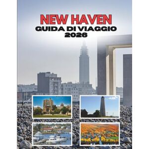 Ramirez, Shirley NEW HAVEN GUIDA DI VIAGGIO 2026: Dove I Muri D'edera Incontrano Le Strade Costiere Ramirez, Shirley NEW HAVEN GUIDA DI VIAGGIO 2026: Dove I Muri D'edera Incontrano Le Strade Costiere