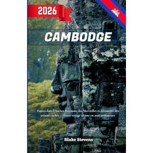 Stevens, Blake Cambodge Guide de Voyage 2026: Entrez dans l'ancien royaume des merveilles Explorez Angkor Wat, Siem Reap, Phnom Penh et découvrez des trésors cachés lors de votre voyage ultime Stevens, Blake Cambodge Guide de Voyage 2026: Entrez dans l'ancien royaume des merveilles Explorez Angkor Wat, Siem Reap, Phnom Penh et découvrez des trésors cachés lors de votre voyage ultime