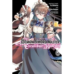 Shimizu, Yu The Demon Sword Master of Excalibur Academy, Vol. 6 (manga): Volume 6 (DEMON SWORD MASTER OF EXCALIBUR ACADEMY GN) Shimizu, Yu The Demon Sword Master of Excalibur Academy, Vol. 6 (manga): Volume 6 (DEMON SWORD MASTER OF EXCALIBUR ACADEMY GN)