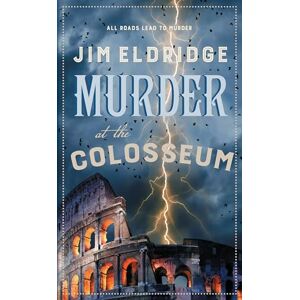 Eldridge, Jim Murder at the Colosseum: The captivating historical whodunnit set in Rome (Museum Mysteries) Eldridge, Jim Murder at the Colosseum: The captivating historical whodunnit set in Rome (Museum Mysteries)