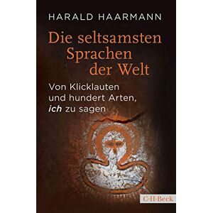 Haarmann, Harald Die seltsamsten Sprachen der Welt: Von Klicklauten und hundert Arten, 'ich' zu sagen Haarmann, Harald Die seltsamsten Sprachen der Welt: Von Klicklauten und hundert Arten, 'ich' zu sagen