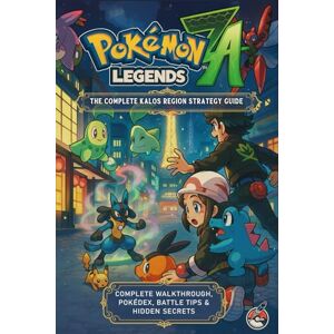 Landry, Viki Pokémon Legends: Z-A – The Complete Kalos Region Strategy Guide (2025 Edition): Complete Walkthrough, Pokédex, Battle Tips & Hidden Secrets Landry, Viki Pokémon Legends: Z-A – The Complete Kalos Region Strategy Guide (2025 Edition): Complete Walkthrough, Pokédex, Battle Tips & Hidden Secrets