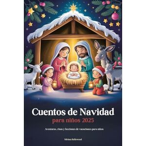 Bellewood, Miriam Cuentos de Navidad para niños 2025: Aventuras, risas y lecciones de vacaciones para niños Bellewood, Miriam Cuentos de Navidad para niños 2025: Aventuras, risas y lecciones de vacaciones para niños