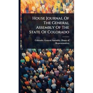 House Journal Of The General Assembly Of The State Of Colorado House Journal Of The General Assembly Of The State Of Colorado
