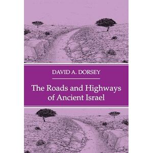 Dorsey, David A. The Roads and Highways of Ancient Israel (The Asor Library of Biblical and Near Eastern Archaeology) Dorsey, David A. The Roads and Highways of Ancient Israel (The Asor Library of Biblical and Near Eastern Archaeology)