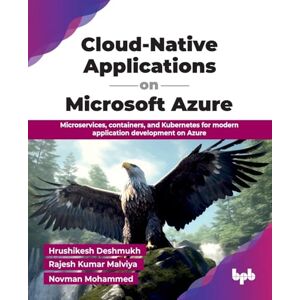 Deshmukh, Hrushikesh Cloud-Native Applications on Microsoft Azure: Microservices, containers, and Kubernetes for modern application development on Azure (English Edition) Deshmukh, Hrushikesh Cloud-Native Applications on Microsoft Azure: Microservices, containers, and Kubernetes for modern application development on Azure (English Edition)