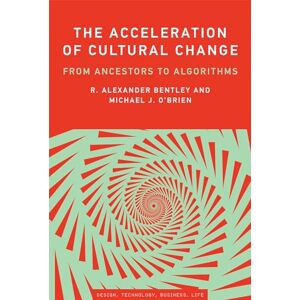 Bentley, R. Alexander The Acceleration of Cultural Change: From Ancestors to Algorithms (Simplicity: Design, Technology, Business, Life) Bentley, R. Alexander The Acceleration of Cultural Change: From Ancestors to Algorithms (Simplicity: Design, Technology, Business, Life)