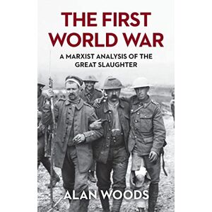 Woods, Alan The First World War: A Marxist Analysis of the Great Slaughter Woods, Alan The First World War: A Marxist Analysis of the Great Slaughter