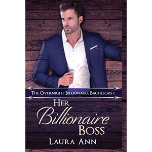 Ann, Laura Her Billionaire Boss: a sweet, billionaire boss romance (The Overnight Billionaire Bachelors) Ann, Laura Her Billionaire Boss: a sweet, billionaire boss romance (The Overnight Billionaire Bachelors)
