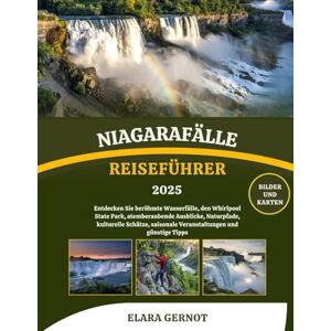 Gernot, Elara NIAGARAFÄLLE REISEFÜHRER 2025: Entdecken Sie berühmte Wasserfälle, den Whirlpool State Park, atemberaubende Ausblicke, Naturpfade, kulturelle Schätze, saisonale Veranstaltungen und günstige Tipps Gernot, Elara NIAGARAFÄLLE REISEFÜHRER 2025: Entdecken Sie berühmte Wasserfälle, den Whirlpool State Park, atemberaubende Ausblicke, Naturpfade, kulturelle Schätze, saisonale Veranstaltungen und günstige Tipps