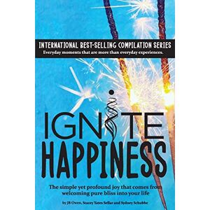 Owen, Jb Ignite Happiness: The Simple Yet Profound Joy that Comes from Welcoming Bliss into Your Life Owen, Jb Ignite Happiness: The Simple Yet Profound Joy that Comes from Welcoming Bliss into Your Life