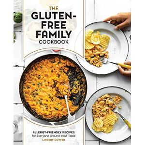 Cotter, Lindsay The Gluten-Free Family Cookbook: Allergy-Friendly Recipes for Everyone Around Your Table Cotter, Lindsay The Gluten-Free Family Cookbook: Allergy-Friendly Recipes for Everyone Around Your Table