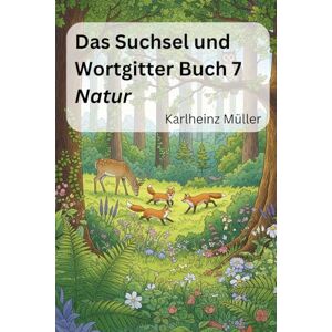 Müller, Karlheinz Das Suchsel und Wortgitterbuch 7: Natur (Die Rätselbücher für Erwachsene) Müller, Karlheinz Das Suchsel und Wortgitterbuch 7: Natur (Die Rätselbücher für Erwachsene)