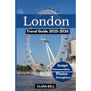 BELL, CLARA London Travel Guide 2025-2026: Discover The City’s Top Landmarks and Hidden Gem. BELL, CLARA London Travel Guide 2025-2026: Discover The City’s Top Landmarks and Hidden Gem.
