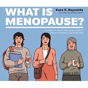 Reynolds, Kate E. What Is Menopause?: A Guide for People with Autism, Special Educational Needs and Disabilities Reynolds, Kate E. What Is Menopause?: A Guide for People with Autism, Special Educational Needs and Disabilities