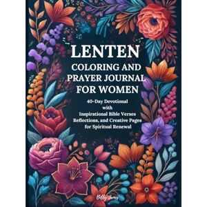 James, Billy Lenten Coloring and Prayer Journal for Women: 40-Day Devotional with Inspirational Bible Verses, Reflections, and Creative Pages for Spiritual Renewal James, Billy Lenten Coloring and Prayer Journal for Women: 40-Day Devotional with Inspirational Bible Verses, Reflections, and Creative Pages for Spiritual Renewal