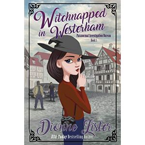 Lister, Dionne Witchnapped in Westerham: 1 (Paranormal Investigation Bureau Cosy Mystery) Lister, Dionne Witchnapped in Westerham: 1 (Paranormal Investigation Bureau Cosy Mystery)