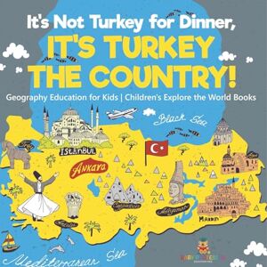 Baby Professor It's Not Turkey for Dinner, It's Turkey the Country! Geography Education for Kids Children's Explore the World Books Baby Professor It's Not Turkey for Dinner, It's Turkey the Country! Geography Education for Kids Children's Explore the World Books