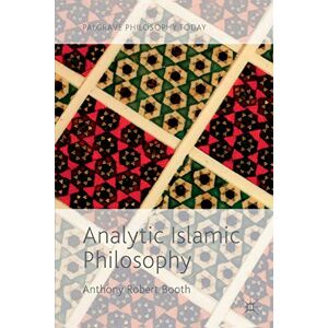 Booth, Anthony Robert Analytic Islamic Philosophy (Palgrave Philosophy Today) Booth, Anthony Robert Analytic Islamic Philosophy (Palgrave Philosophy Today)