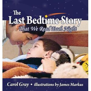 Carol Gray The Last Bedtime Story: That We Read Each Night Carol Gray The Last Bedtime Story: That We Read Each Night