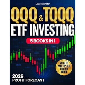 Sterlington, Mark QQQ & TQQQ ETF Investing: The Profit Compass System™ to Multiply Wealth through Nasdaq Growth Learn Proven ETF Strategies, Control Risk like a Pro & Turn Market Volatility into Lasting Advantage Sterlington, Mark QQQ & TQQQ ETF Investing: The Profit Compass System™ to Multiply Wealth through Nasdaq Growth Learn Proven ETF Strategies, Control Risk like a Pro & Turn Market Volatility into Lasting Advantage