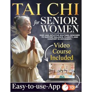 Kwan, Arthur TAI CHI FOR SENIOR WOMEN: The complete guide designed to help senior women enhance stability, comfort, and overall well-being with gentle video lessons, guided movements, and an easy-to-use app. Kwan, Arthur TAI CHI FOR SENIOR WOMEN: The complete guide designed to help senior women enhance stability, comfort, and overall well-being with gentle video lessons, guided movements, and an easy-to-use app.