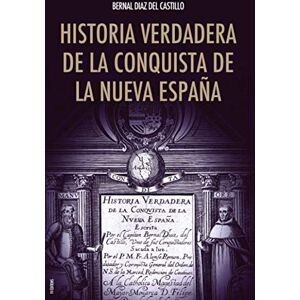 Del Castillo, Bernal Díaz Historia verdadera de la conquista de la Nueva España Del Castillo, Bernal Díaz Historia verdadera de la conquista de la Nueva España