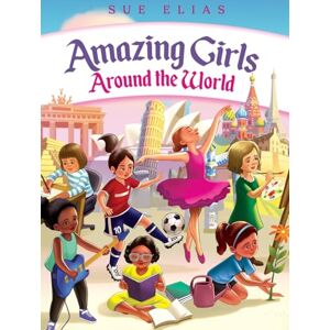 Elias, Sue Girls Are Amazing Around the World: Inspiring Stories for Kids About Courage, Friendship, and Self-Confidence: (Empowering Motivational Book for Girls Ages 6–13) Elias, Sue Girls Are Amazing Around the World: Inspiring Stories for Kids About Courage, Friendship, and Self-Confidence: (Empowering Motivational Book for Girls Ages 6–13)