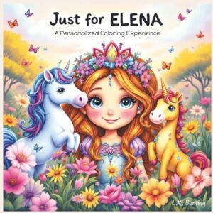 Bunting, L.K. Just for Elena: A Personalized Coloring Experience: 50 total coloring pages 28 coloring pages featuring Elena's name 22 coloring pages themed for girls (Personalized Coloring Book Series) Bunting, L.K. Just for Elena: A Personalized Coloring Experience: 50 total coloring pages 28 coloring pages featuring Elena's name 22 coloring pages themed for girls (Personalized Coloring Book Series)