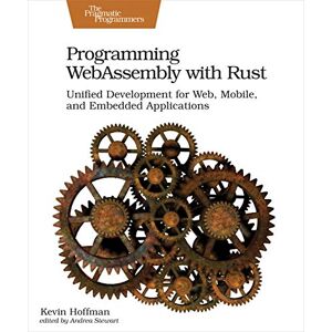 Hoffman, Kevin Programming WebAssembly with Rust: Unified Development for Web, Mobile, and Embedded Applications Hoffman, Kevin Programming WebAssembly with Rust: Unified Development for Web, Mobile, and Embedded Applications